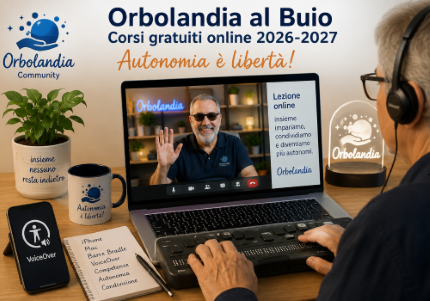 Al via il nuovo programma di corsi gratuiti "Orbolandia al Buio" per l'autunno/inverno 2026-2027, promosso dalla community Orbolandia per favorire l'autonomia digitale di persone cieche, ipovedenti e sordocieche
